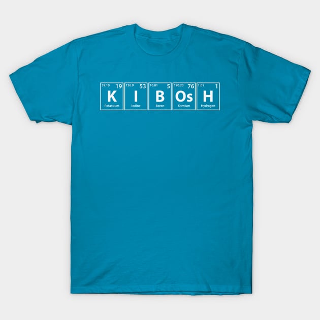 Kibosh (K-I-B-Os-H) Periodic Elements Spelling T-Shirt by cerebrands
